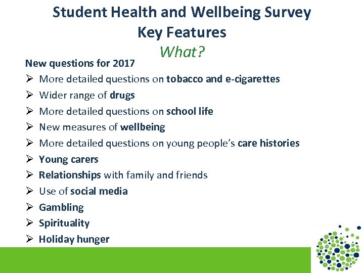 Student Health and Wellbeing Survey Key Features What? New questions for 2017 Ø More