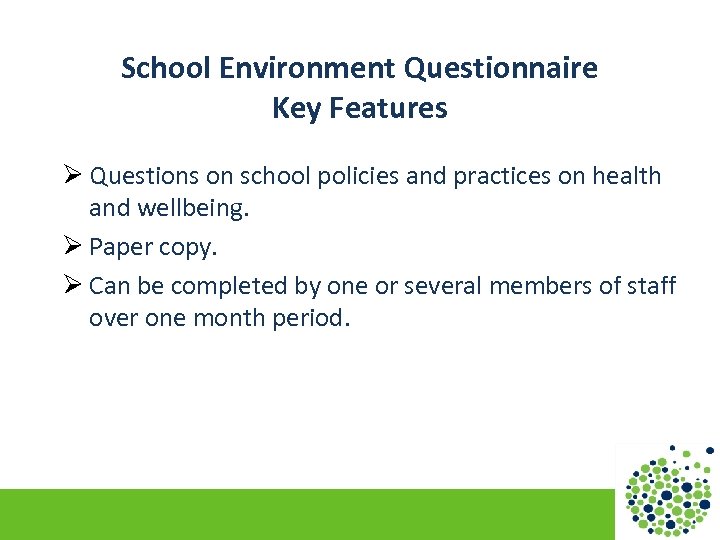 School Environment Questionnaire Key Features Ø Questions on school policies and practices on health