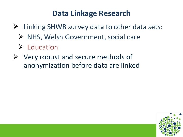 Data Linkage Research Ø Linking SHWB survey data to other data sets: Ø NHS,