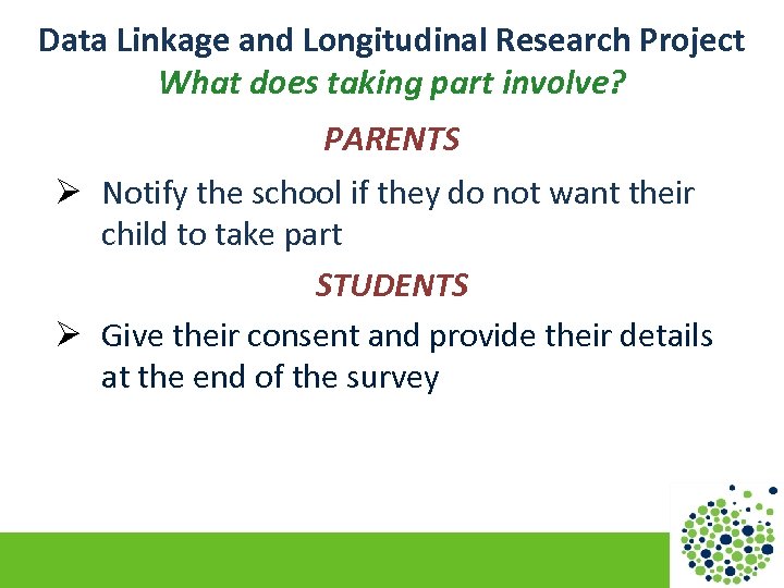Data Linkage and Longitudinal Research Project What does taking part involve? PARENTS Ø Notify