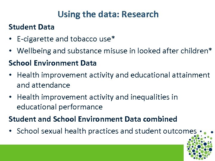 Using the data: Research Student Data • E-cigarette and tobacco use* • Wellbeing and