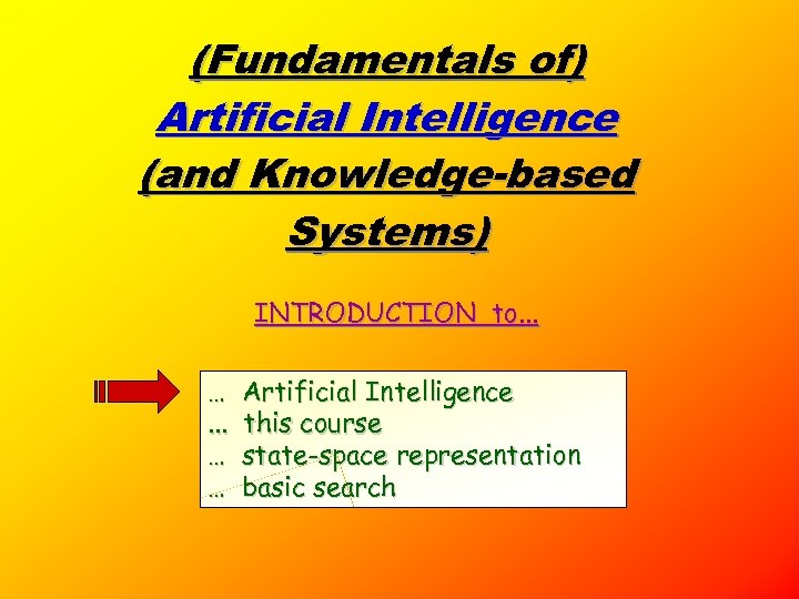 (Fundamentals of) Artificial Intelligence (and Knowledge-based Systems) INTRODUCTION to. . . … … Artificial