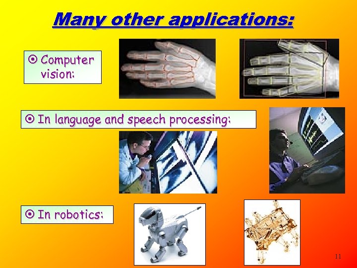Many other applications: ¤ Computer vision: ¤ In language and speech processing: ¤ In