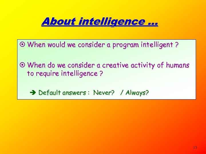 About intelligence. . . ¤ When would we consider a program intelligent ? ¤