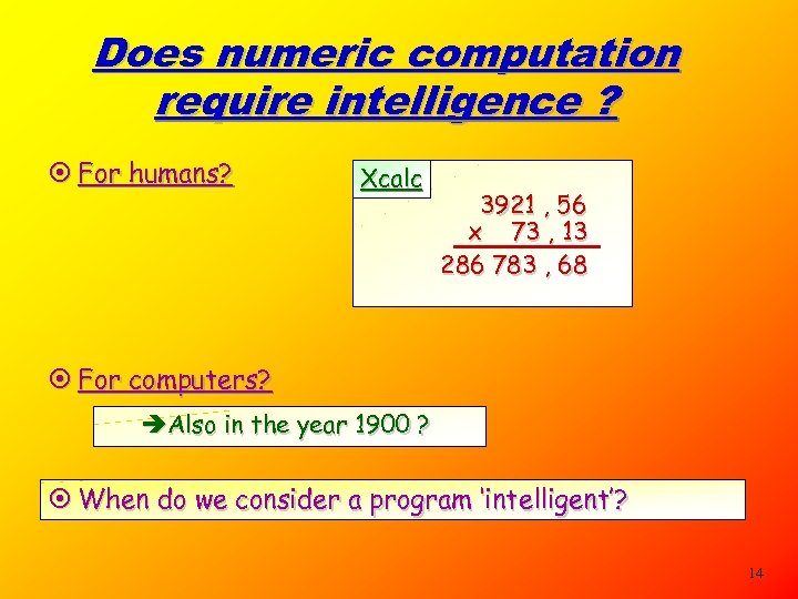 Does numeric computation require intelligence ? ¤ For humans? Xcalc 3921 , 56 x