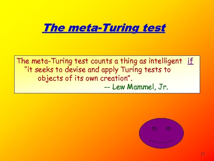 The meta-Turing test counts a thing as intelligent if “it seeks to devise and