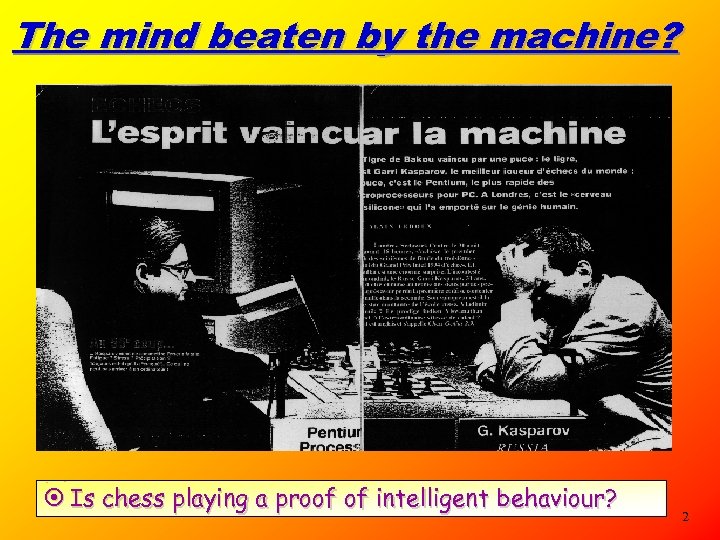 The mind beaten by the machine? ¤ Is chess playing a proof of intelligent