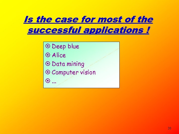 Is the case for most of the successful applications ! ¤ Deep blue ¤