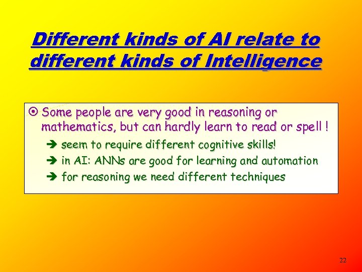 Different kinds of AI relate to different kinds of Intelligence ¤ Some people are
