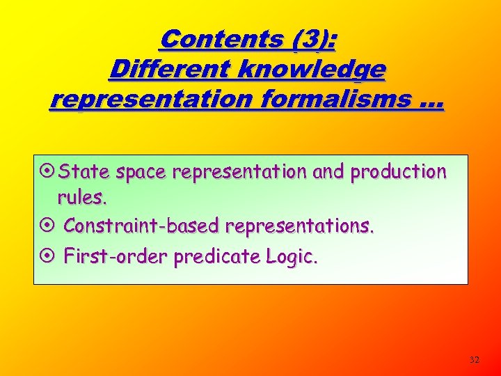 Contents (3): Different knowledge representation formalisms. . . ¤ State space representation and production