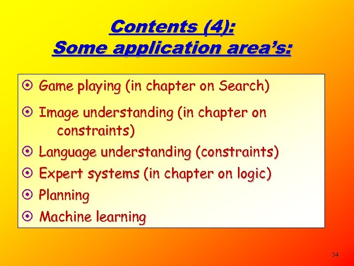 Contents (4): Some application area’s: ¤ Game playing (in chapter on Search) ¤ Image