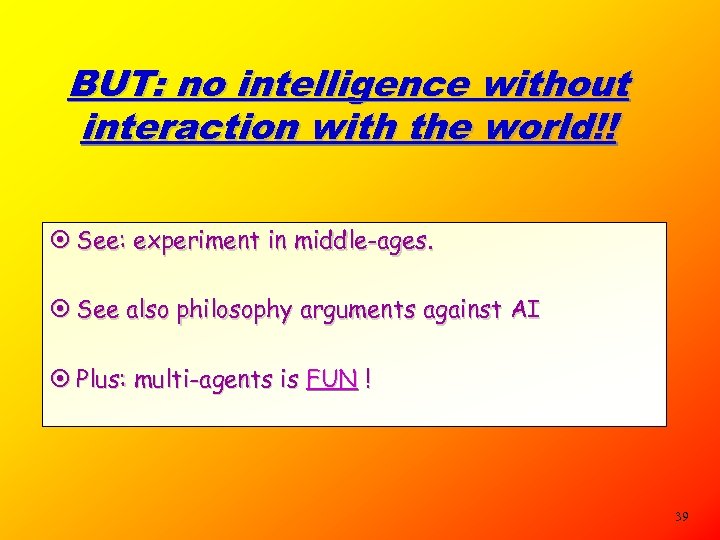 BUT: no intelligence without interaction with the world!! ¤ See: experiment in middle-ages. ¤