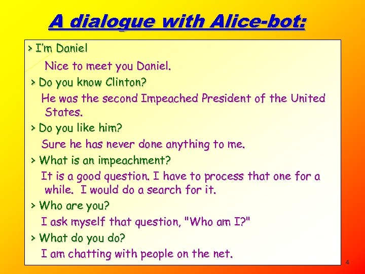 A dialogue with Alice-bot: > I’m Daniel Nice to meet you Daniel. > Do