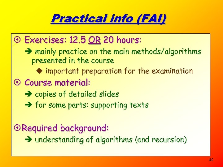 Practical info (FAI) ¤ Exercises: 12. 5 OR 20 hours: è mainly practice on