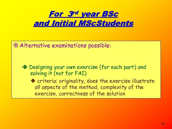For 3 rd year BSc and Initial MSc. Students ¤ Alternative examinations possible: è