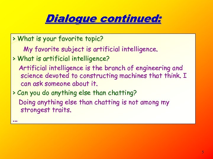 Dialogue continued: > What is your favorite topic? My favorite subject is artificial intelligence.