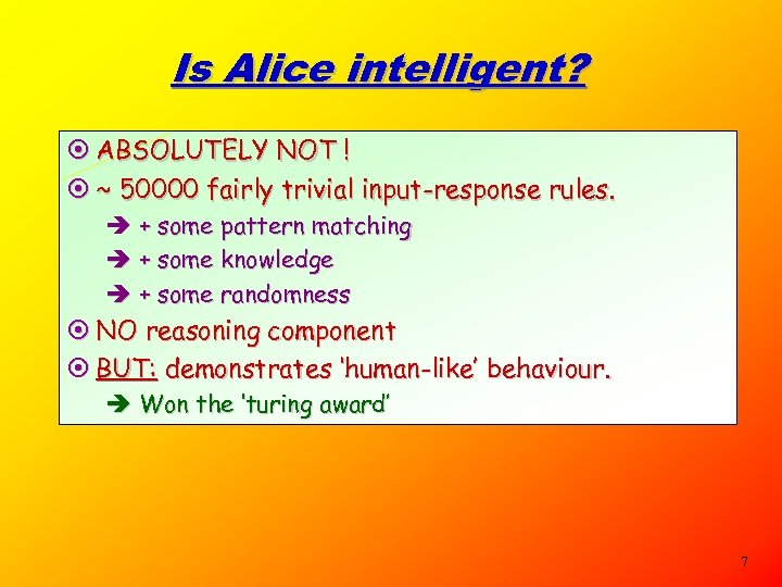 Is Alice intelligent? ¤ ABSOLUTELY NOT ! ¤ ~ 50000 fairly trivial input-response rules.