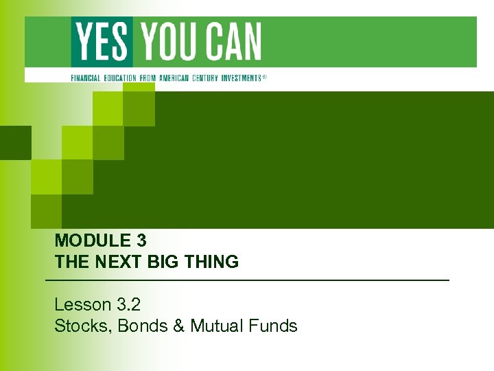 MODULE 3 THE NEXT BIG THING Lesson 3. 2 Stocks, Bonds & Mutual Funds