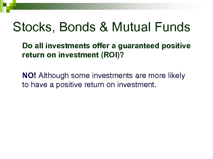 Stocks, Bonds & Mutual Funds Do all investments offer a guaranteed positive return on