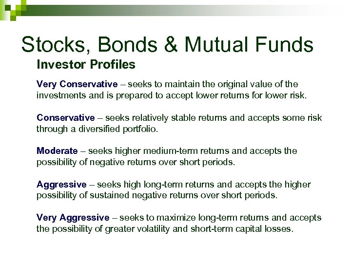 Stocks, Bonds & Mutual Funds Investor Profiles Very Conservative – seeks to maintain the