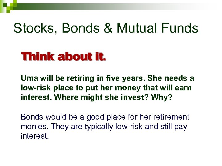 Stocks, Bonds & Mutual Funds Uma will be retiring in five years. She needs