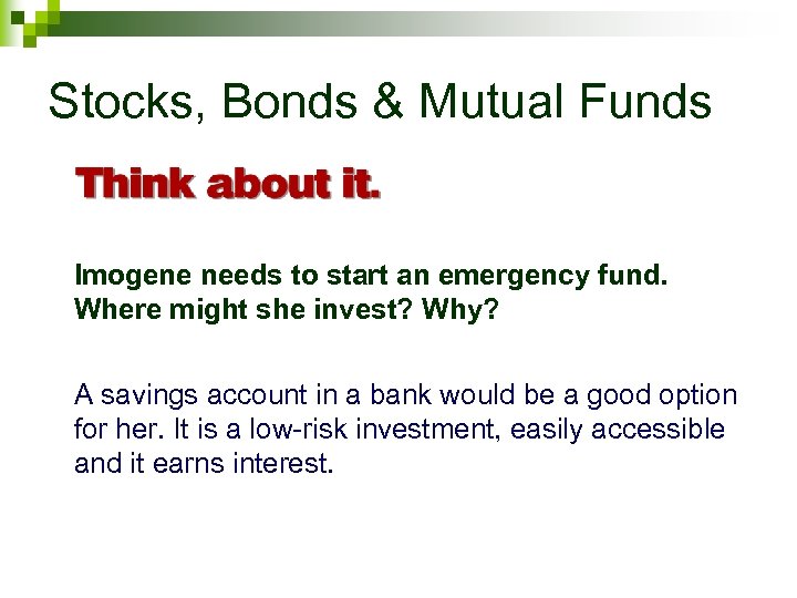 Stocks, Bonds & Mutual Funds Imogene needs to start an emergency fund. Where might