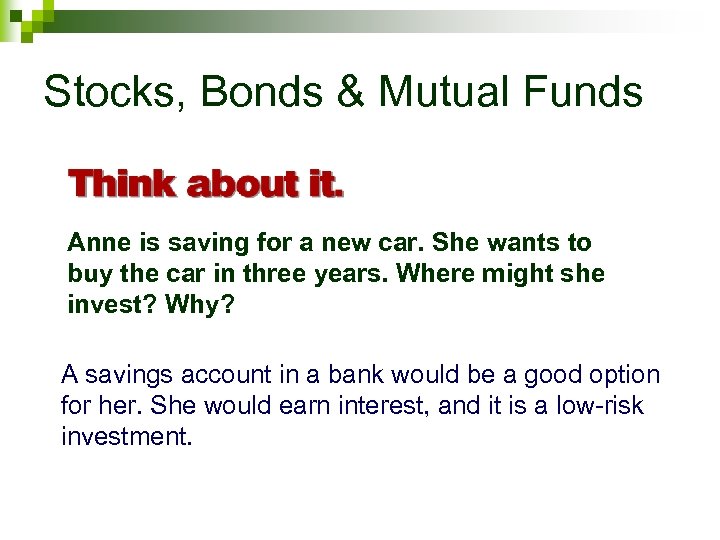 Stocks, Bonds & Mutual Funds Anne is saving for a new car. She wants