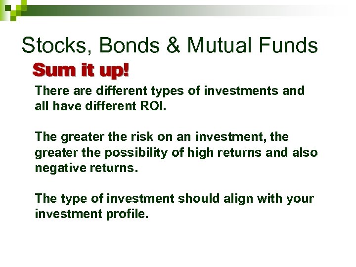 Stocks, Bonds & Mutual Funds There are different types of investments and all have