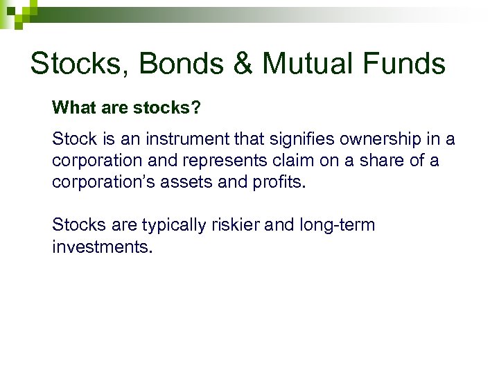 Stocks, Bonds & Mutual Funds What are stocks? Stock is an instrument that signifies