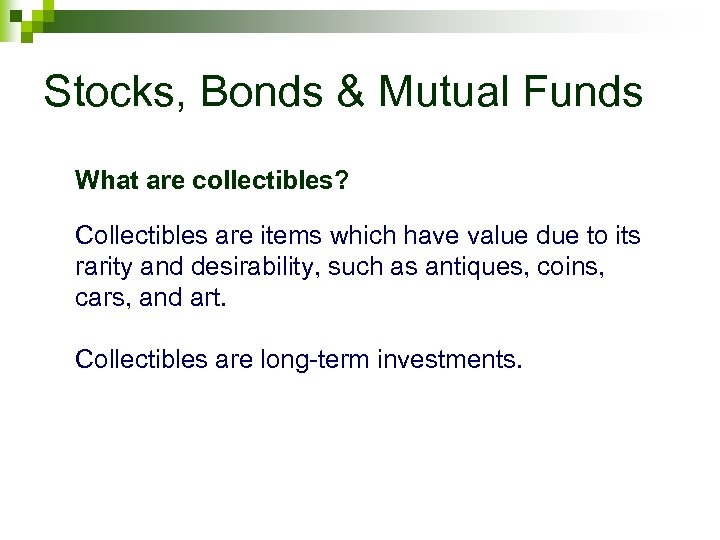 Stocks, Bonds & Mutual Funds What are collectibles? Collectibles are items which have value
