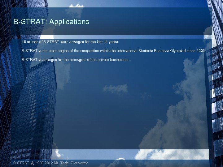 B-STRAT: Applications 46 rounds of B-STRAT were arranged for the last 14 years. B-STRAT
