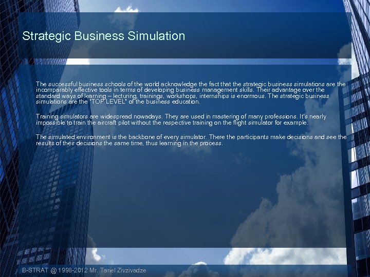 Strategic Business Simulation The successful business schools of the world acknowledge the fact that