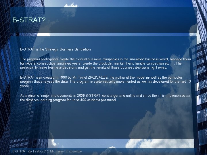 B-STRAT? B-STRAT is the Strategic Business Simulation. The program participants create their virtual business
