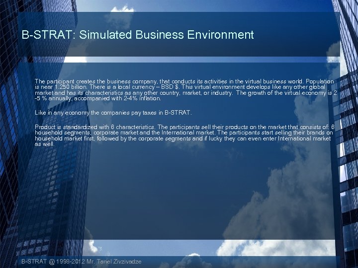 B-STRAT: Simulated Business Environment The participant creates the business company, that conducts its activities