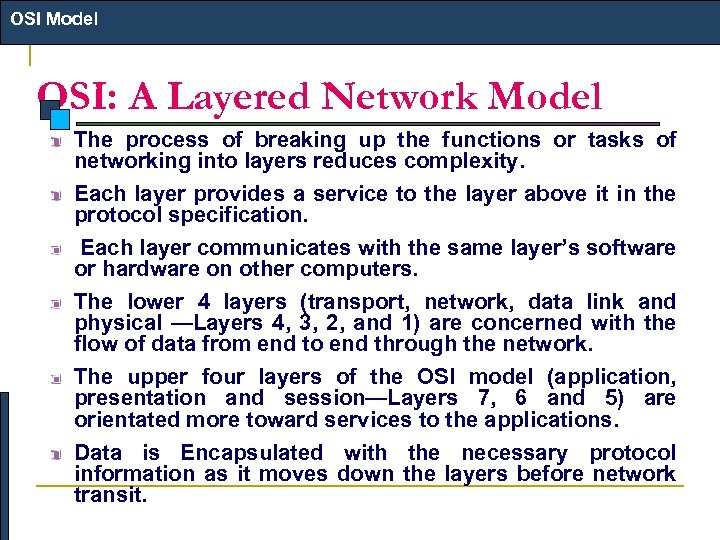 OSI Model OSI: A Layered Network Model The process of breaking up the functions