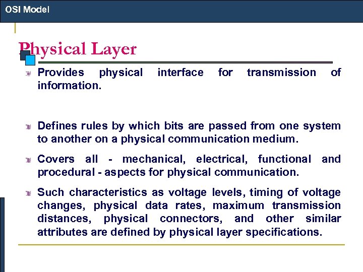 OSI Model Physical Layer Provides physical information. interface for transmission of Defines rules by