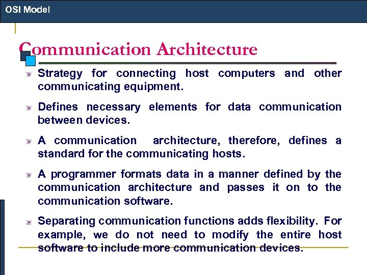 OSI Model Communication Architecture Strategy for connecting host computers and other communicating equipment. Defines