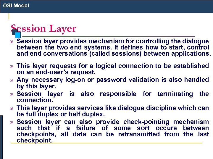 OSI Model Session Layer Session layer provides mechanism for controlling the dialogue between the