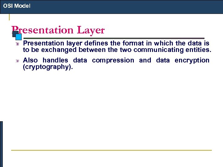 OSI Model Presentation Layer Presentation layer defines the format in which the data is