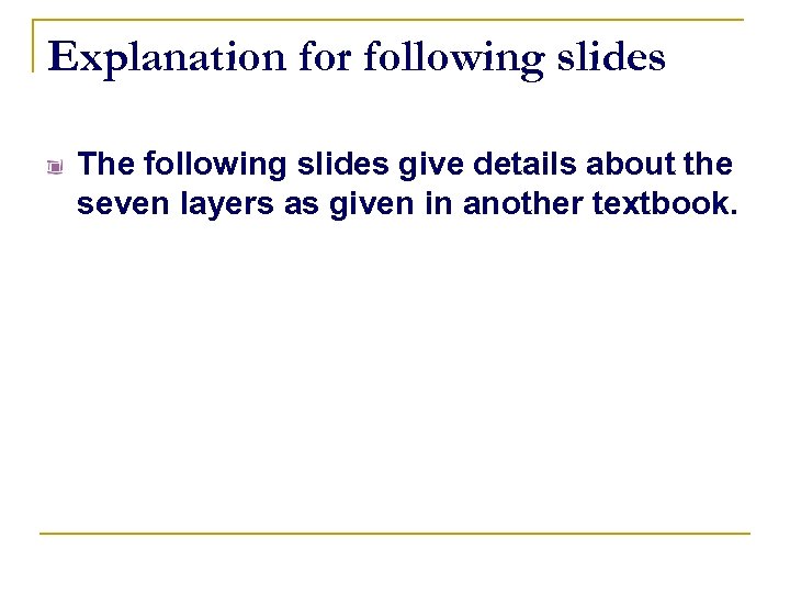 Explanation for following slides The following slides give details about the seven layers as