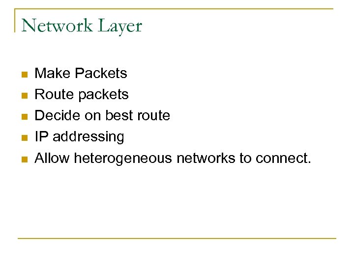 Network Layer n n n Make Packets Route packets Decide on best route IP