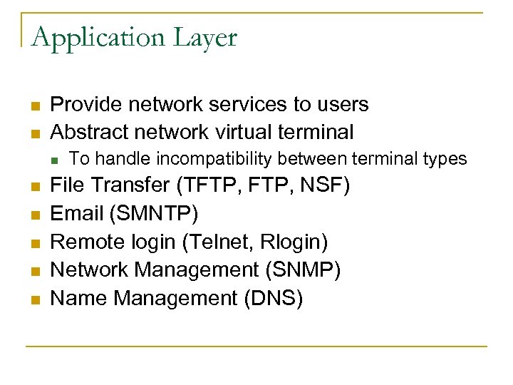 Application Layer n n Provide network services to users Abstract network virtual terminal n