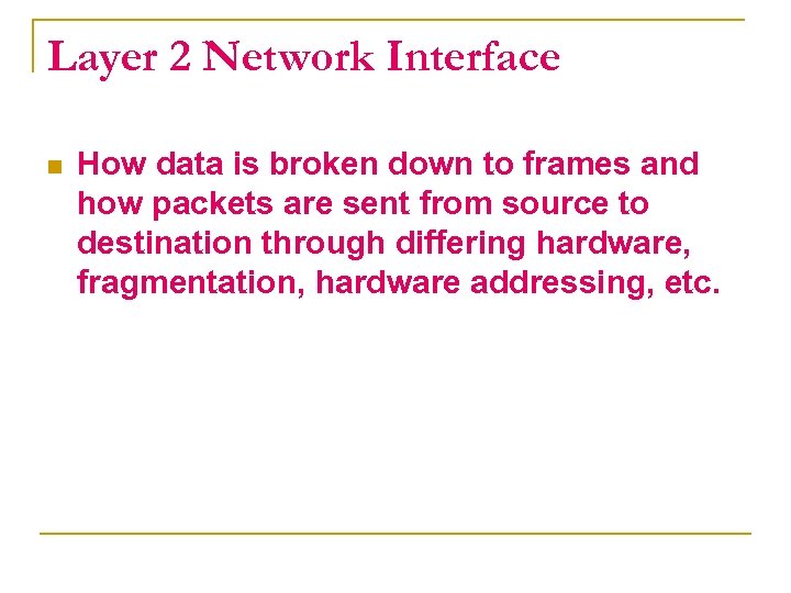 Layer 2 Network Interface n How data is broken down to frames and how