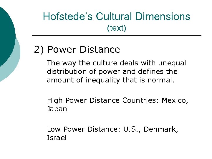 Hofstede’s Cultural Dimensions (text) 2) Power Distance The way the culture deals with unequal