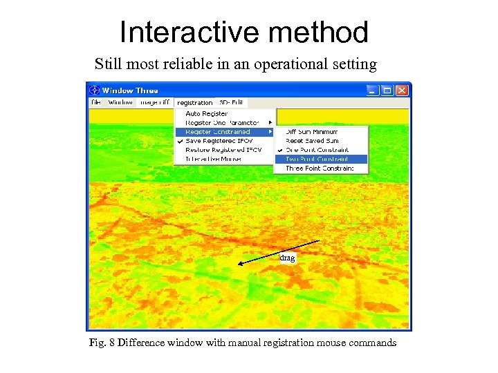 Interactive method Still most reliable in an operational setting drag Fig. 8 Difference window