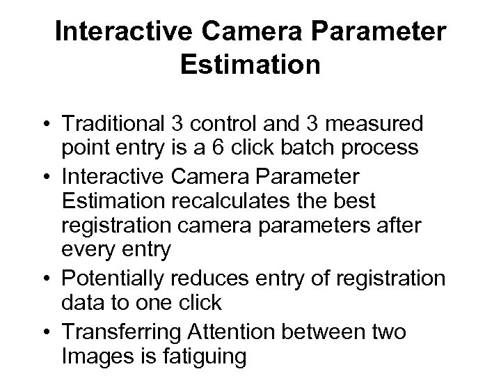 Interactive Camera Parameter Estimation • Traditional 3 control and 3 measured point entry is