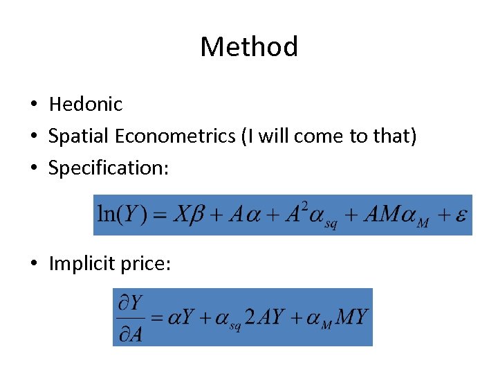 Method • Hedonic • Spatial Econometrics (I will come to that) • Specification: •