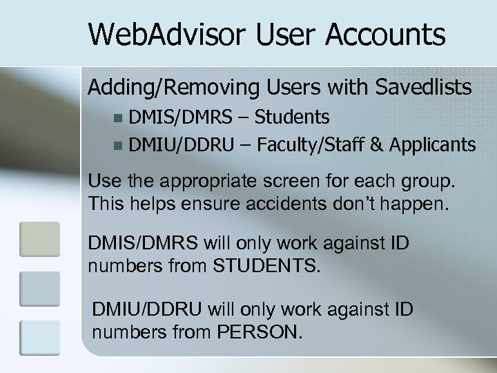 Web. Advisor User Accounts Adding/Removing Users with Savedlists DMIS/DMRS – Students n DMIU/DDRU –