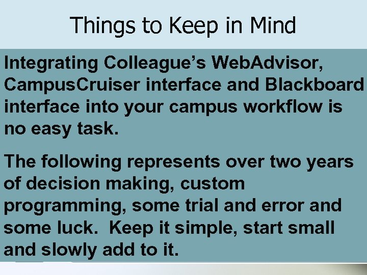 Things to Keep in Mind Integrating Colleague’s Web. Advisor, Campus. Cruiser interface and Blackboard