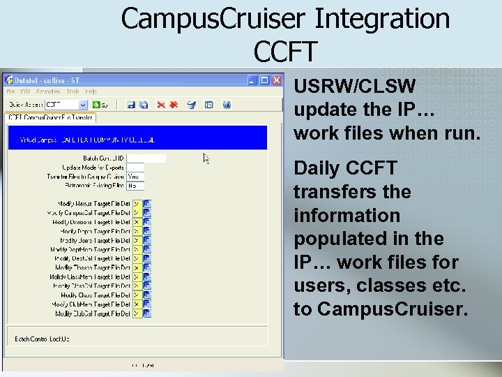 Campus. Cruiser Integration CCFT USRW/CLSW update the IP… work files when run. Daily CCFT